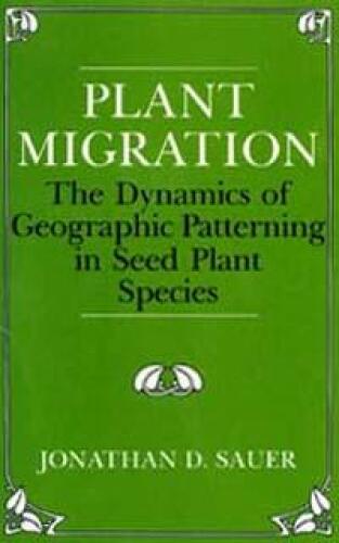 Plant Migration. The Dynamics of Geographic Patterning in Seed Plant Species