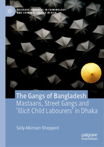 The Gangs of Bangladesh: Mastaans, Street Gangs and ‘Illicit Child Labourers’ in Dhaka