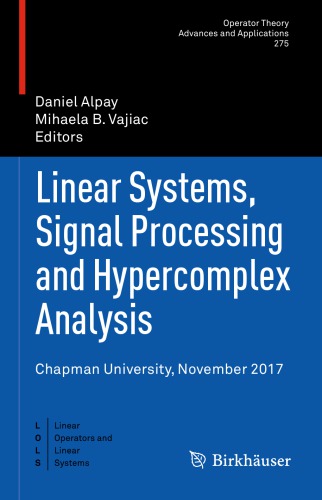 Linear Systems, Signal Processing and Hypercomplex Analysis: Chapman University, November 2017