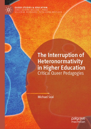 The Interruption of Heteronormativity in Higher Education: Critical Queer Pedagogies