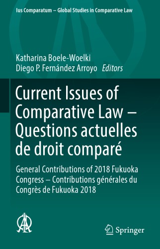 Current Issues of Comparative Law – Questions actuelles de droit comparé: General Contributions of 2018 Fukuoka Congress – Contributions générales du Congrès de Fukuoka 2018