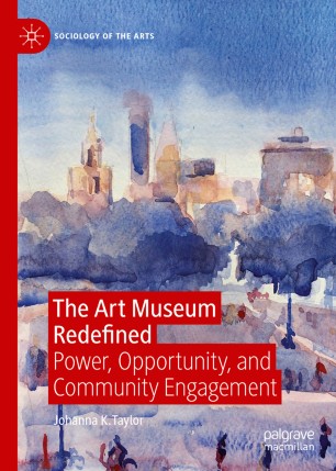 The Art Museum Redefined: Power, Opportunity, and Community Engagement