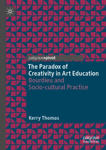 The Paradox of Creativity in Art Education: Bourdieu and Socio-cultural Practice