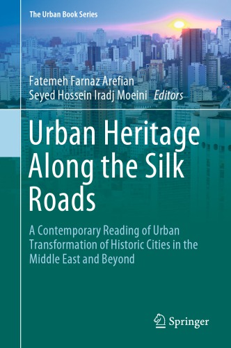 Urban Heritage Along the Silk Roads: A Contemporary Reading of Urban Transformation of Historic Cities in the Middle East and Beyond