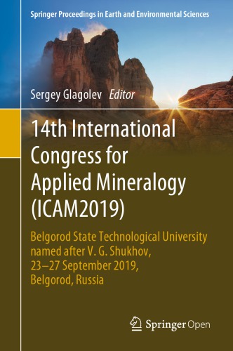 14th International Congress for Applied Mineralogy (ICAM2019): Belgorod State Technological University named after V. G. Shukhov, 23–27 September 2019, Belgorod, Russia