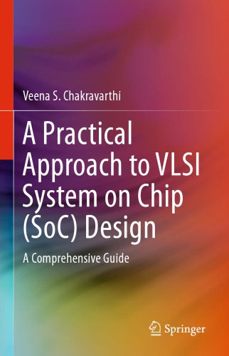 A Practical Approach to VLSI System on Chip (SoC) Design: A Comprehensive Guide