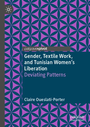Gender, Textile Work, and Tunisian Women’s Liberation: Deviating Patterns