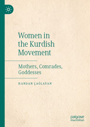 Women in the Kurdish Movement : Mothers, Comrades, Goddesses