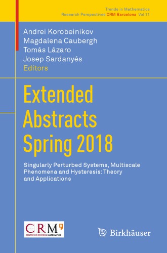 Extended Abstracts Spring 2018: Singularly Perturbed Systems, Multiscale Phenomena and Hysteresis: Theory and Applications
