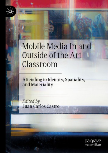 Mobile Media In and Outside of the Art Classroom: Attending to Identity, Spatiality, and Materiality