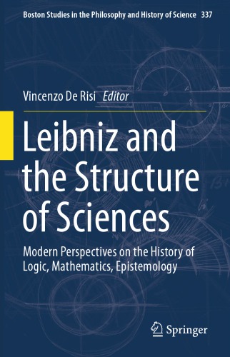 Leibniz and the Structure of Sciences: Modern Perspectives on the History of Logic, Mathematics, Epistemology