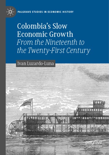 Colombia’s Slow Economic Growth: From the Nineteenth to the Twenty-First Century