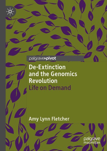 De-Extinction and the Genomics Revolution: Life on Demand