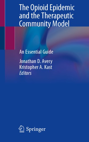 The Opioid Epidemic and the Therapeutic Community Model: An Essential Guide
