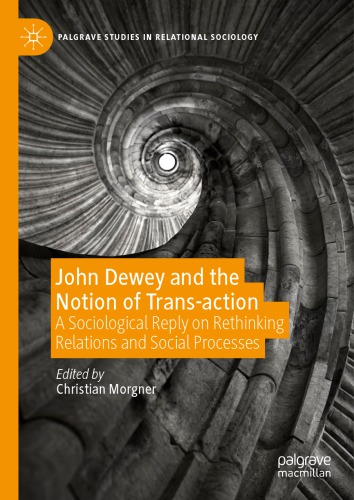 John Dewey and the Notion of Trans-action: A Sociological Reply on Rethinking Relations and Social Processes