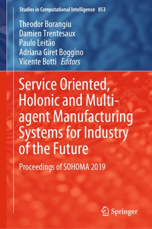 Service Oriented, Holonic and Multi-agent Manufacturing Systems for Industry of the Future: Proceedings of SOHOMA 2019