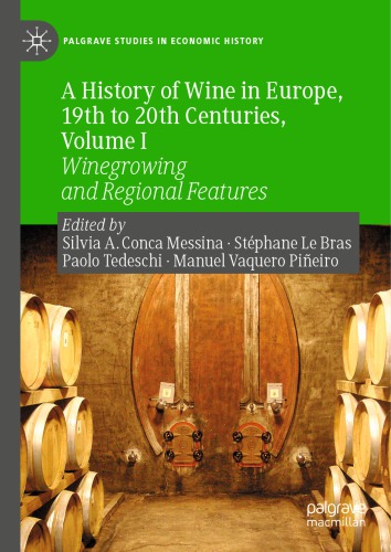A History of Wine in Europe, 19th to 20th Centuries, Volume I: Winegrowing and Regional Features