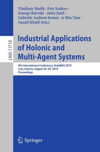 Industrial Applications of Holonic and Multi-Agent Systems: 9th International Conference, HoloMAS 2019, Linz, Austria, August 26–29, 2019, Proceedings