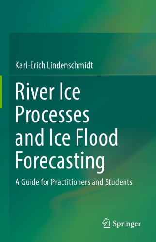 River Ice Processes and Ice Flood Forecasting: A Guide for Practitioners and Students