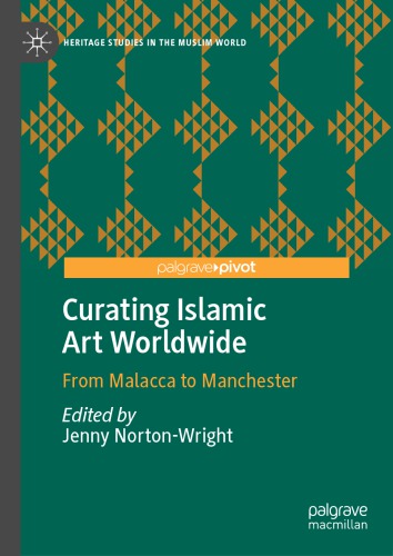 Curating Islamic Art Worldwide: From Malacca to Manchester