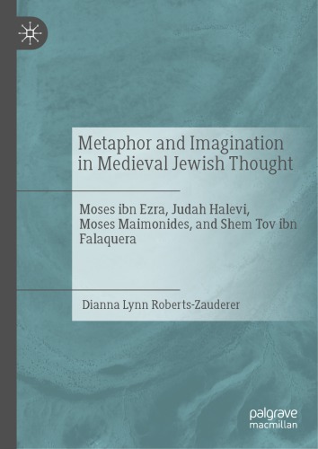Metaphor and Imagination in Medieval Jewish Thought: Moses ibn Ezra, Judah Halevi, Moses Maimonides, and Shem Tov ibn Falaquera