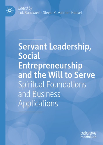 Servant Leadership, Social Entrepreneurship and the Will to Serve: Spiritual Foundations and Business Applications