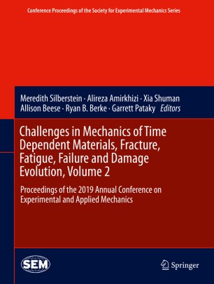 Challenges in Mechanics of Time Dependent Materials, Fracture, Fatigue, Failure and Damage Evolution, Volume 2: Proceedings of the 2019 Annual Conference on Experimental and Applied Mechanics
