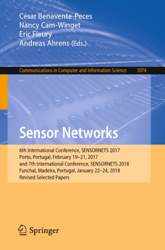 Sensor Networks: 6th International Conference, SENSORNETS 2017, Porto, Portugal, February 19-21, 2017, and 7th International Conference, SENSORNETS 2018, Funchal, Madeira, Portugal, January 22-24, 2018, Revised Selected Papers