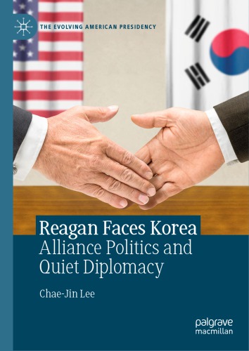 Reagan Faces Korea: Alliance Politics and Quiet Diplomacy