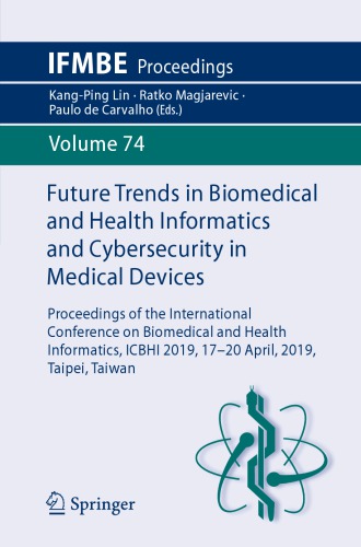Future Trends in Biomedical and Health Informatics and Cybersecurity in Medical Devices: Proceedings of the International Conference on Biomedical and Health Informatics, ICBHI 2019, 17-20 April 2019, Taipei, Taiwan
