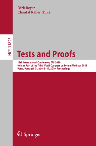 Tests and Proofs: 13th International Conference, TAP 2019, Held as Part of the Third World Congress on Formal Methods 2019, Porto, Portugal, October 9–11, 2019, Proceedings