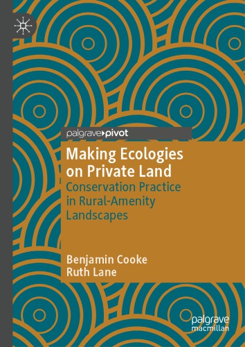 Making Ecologies on Private Land: Conservation Practice in Rural-Amenity Landscapes