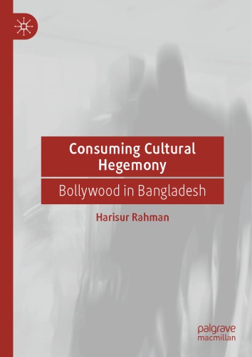 Consuming Cultural Hegemony: Bollywood in Bangladesh