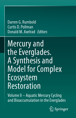 Mercury and the Everglades. A Synthesis and Model for Complex Ecosystem Restoration: Volume II – Aquatic Mercury Cycling and Bioaccumulation in the Everglades