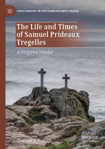 The Life and Times of Samuel Prideaux Tregelles: A Forgotten Scholar