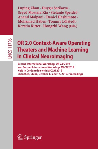 OR 2.0 Context-Aware Operating Theaters and Machine Learning in Clinical Neuroimaging: Second International Workshop, OR 2.0 2019, and Second International Workshop, MLCN 2019, Held in Conjunction with MICCAI 2019, Shenzhen, China, October 13 and 17, 2019, Proceedings