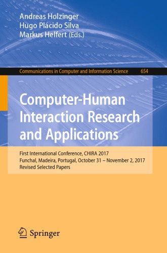 Computer-Human Interaction Research and Applications: First International Conference, CHIRA 2017, Funchal, Madeira, Portugal, October 31 – November 2, 2017, Revised Selected Papers