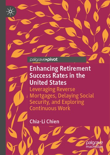 Enhancing Retirement Success Rates in the United States: Leveraging Reverse Mortgages, Delaying Social Security, and Exploring Continuous Work