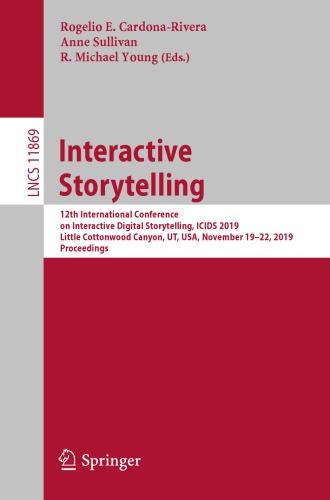 Interactive Storytelling: 12th International Conference on Interactive Digital Storytelling, ICIDS 2019, Little Cottonwood Canyon, UT, USA, November 19–22, 2019, Proceedings