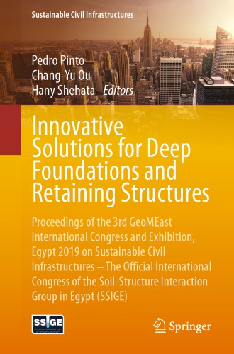 Innovative Solutions for Deep Foundations and Retaining Structures: Proceedings of the 3rd GeoMEast International Congress and Exhibition, Egypt 2019 on  – The Official International Congress of the Soil-Structure Interaction Group in Egypt (SSIGE)