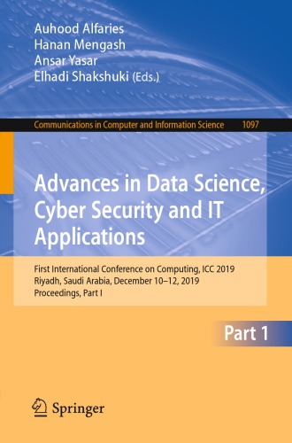 Advances in Data Science, Cyber Security and IT Applications: First International Conference on Computing, ICC 2019, Riyadh, Saudi Arabia, December 10–12, 2019, Proceedings, Part I