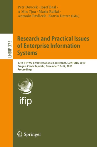 Research and Practical Issues of Enterprise Information Systems: 13th IFIP WG 8.9 International Conference, CONFENIS 2019, Prague, Czech Republic, December 16–17, 2019, Proceedings