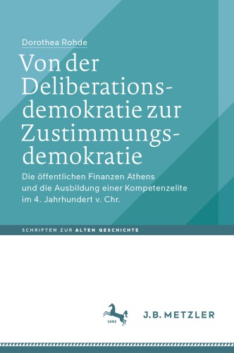 Von der Deliberationsdemokratie zur Zustimmungsdemokratie: Die öffentlichen Finanzen Athens und die Ausbildung einer Kompetenzelite im 4. Jahrhundert v. Chr.