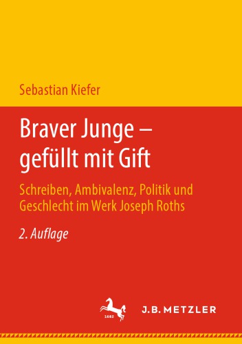 Braver Junge – gefüllt mit Gift: Schreiben, Ambivalenz, Politik und Geschlecht im Werk Joseph Roths