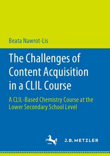 The Challenges of Content Acquisition in a CLIL Course: A CLIL-Based Chemistry Course at the Lower Secondary School Level
