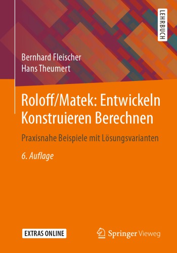 Roloff/Matek: Entwickeln Konstruieren Berechnen: Praxisnahe Beispiele mit Lösungsvarianten