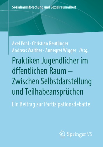 Praktiken Jugendlicher im öffentlichen Raum – Zwischen Selbstdarstellung und Teilhabeansprüchen : Ein Beitrag zur Partizipationsdebatte