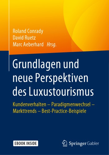 Grundlagen und neue Perspektiven des Luxustourismus: Kundenverhalten - Paradigmenwechsel - Markttrends - Best-Practice-Beispiele