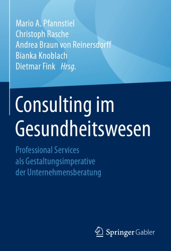 Consulting im Gesundheitswesen: Professional Services als Gestaltungsimperative der Unternehmensberatung