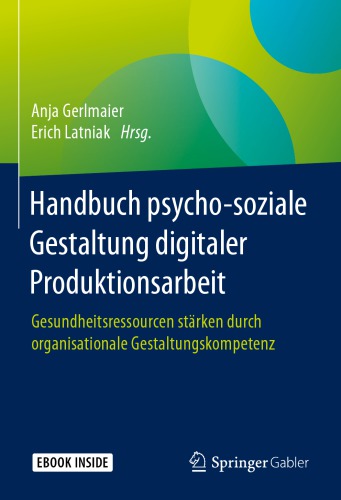 Handbuch psycho-soziale Gestaltung digitaler Produktionsarbeit: Gesundheitsressourcen stärken durch organisationale Gestaltungskompetenz